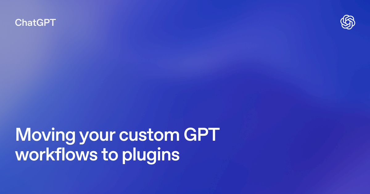 OpenAI's official ChatGPT graphic for 'Moving your custom GPT workflows to plugins'